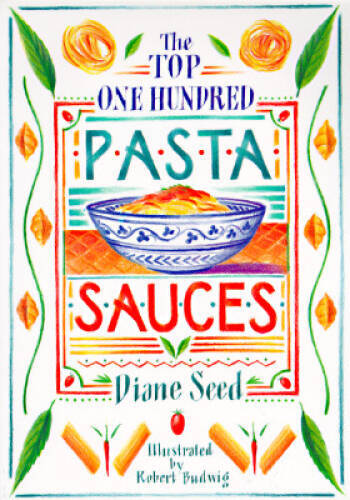 The Top One Hundred Pasta Sauces – Paperback By Seed, Diane – GOOD