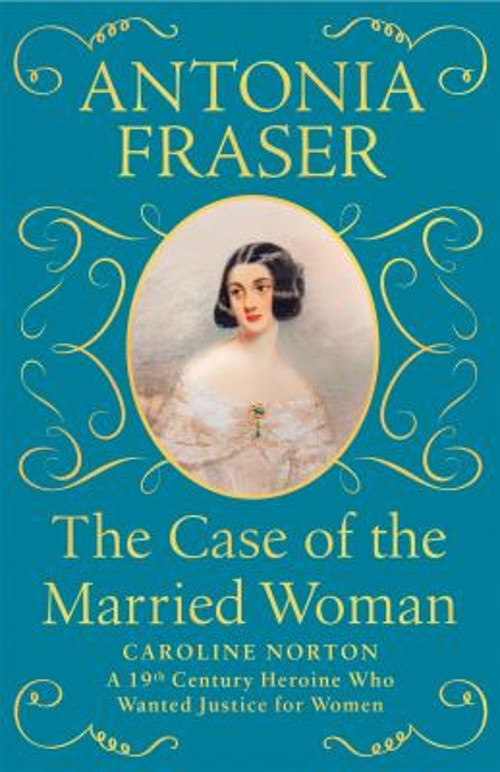 The Case of the Married Woman : Caroline Norton and Her Fight for