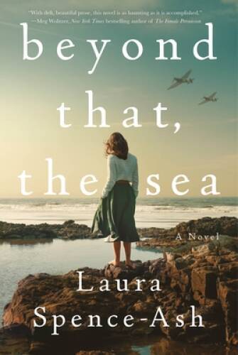 Beyond That, the Sea: A Novel – Hardcover By Spence-Ash, Laura – GOOD