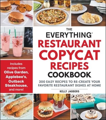 The Everything Restaurant Copycat Recipes Cookbook: 200 Easy Recipes to Re: New