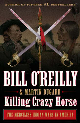 Killing Crazy Horse: The Merciless Indian Wars in America by Bill O’Reilly: Used
