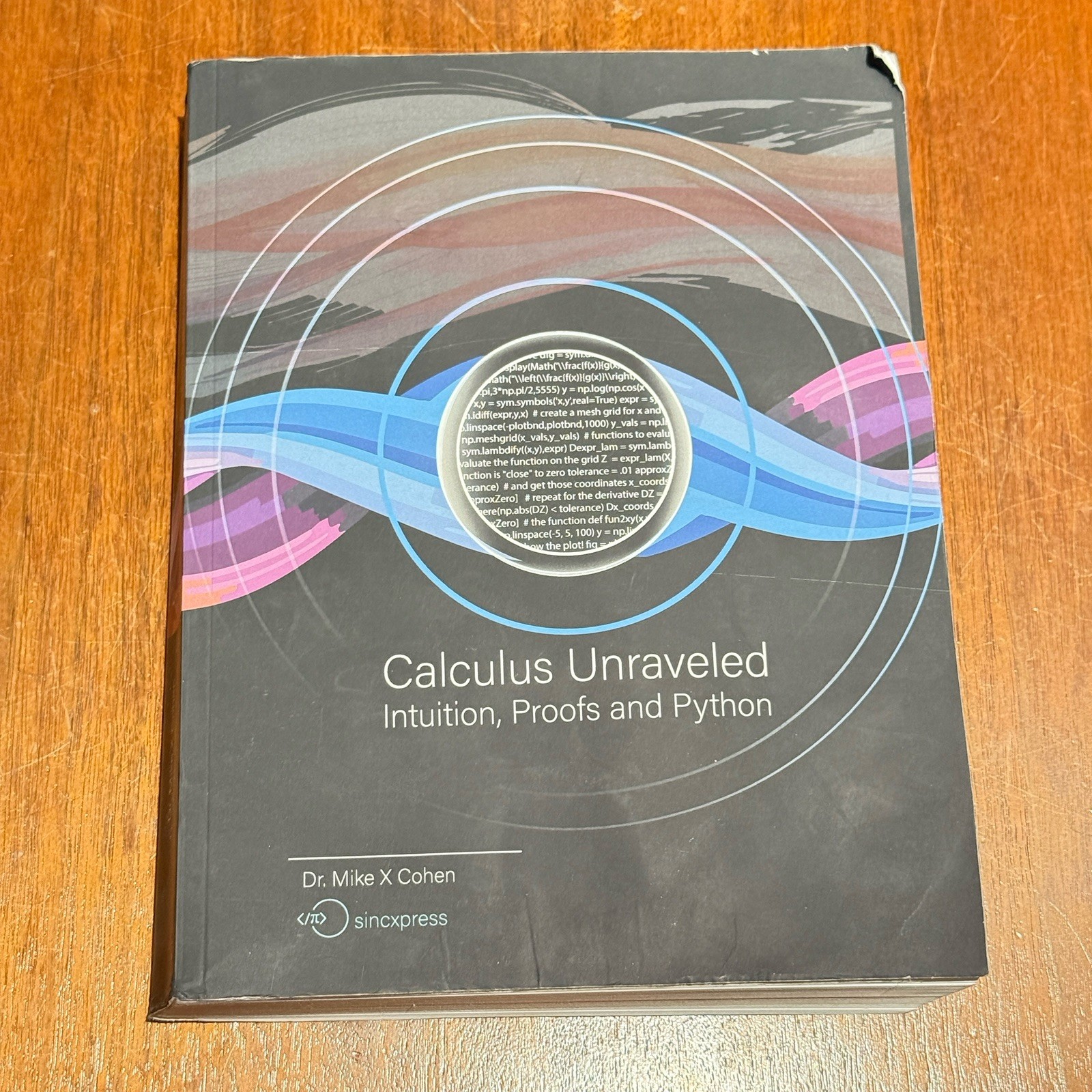 Calculus Unraveled: Intuition Proofs and Python by Mike Cohen SOFT PB