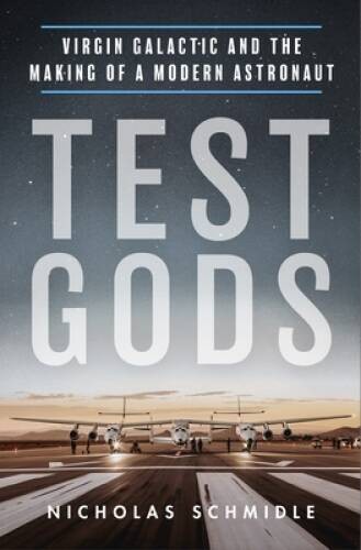 Test Gods: Virgin Galactic and the Making of a Modern Astronaut – VERY GOOD