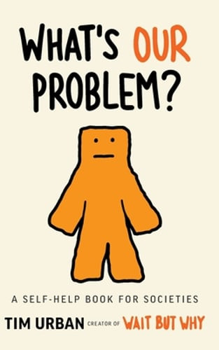 What’s Our Problem?: A Self-Help Book for Societies by Tim Urban: Used