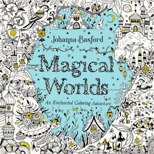 Magical Worlds : An Enchanted Coloring Adventure Johanna Basford