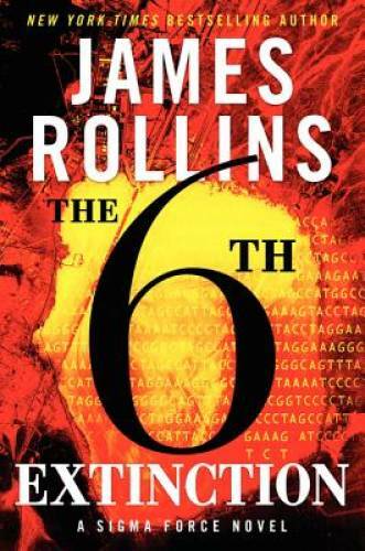 The Sixth Extinction (Sigma Force) – Hardcover By Rollins, James – GOOD