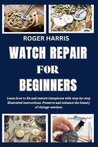 Roger Harris Watch Repair for Beginners (Paperback)