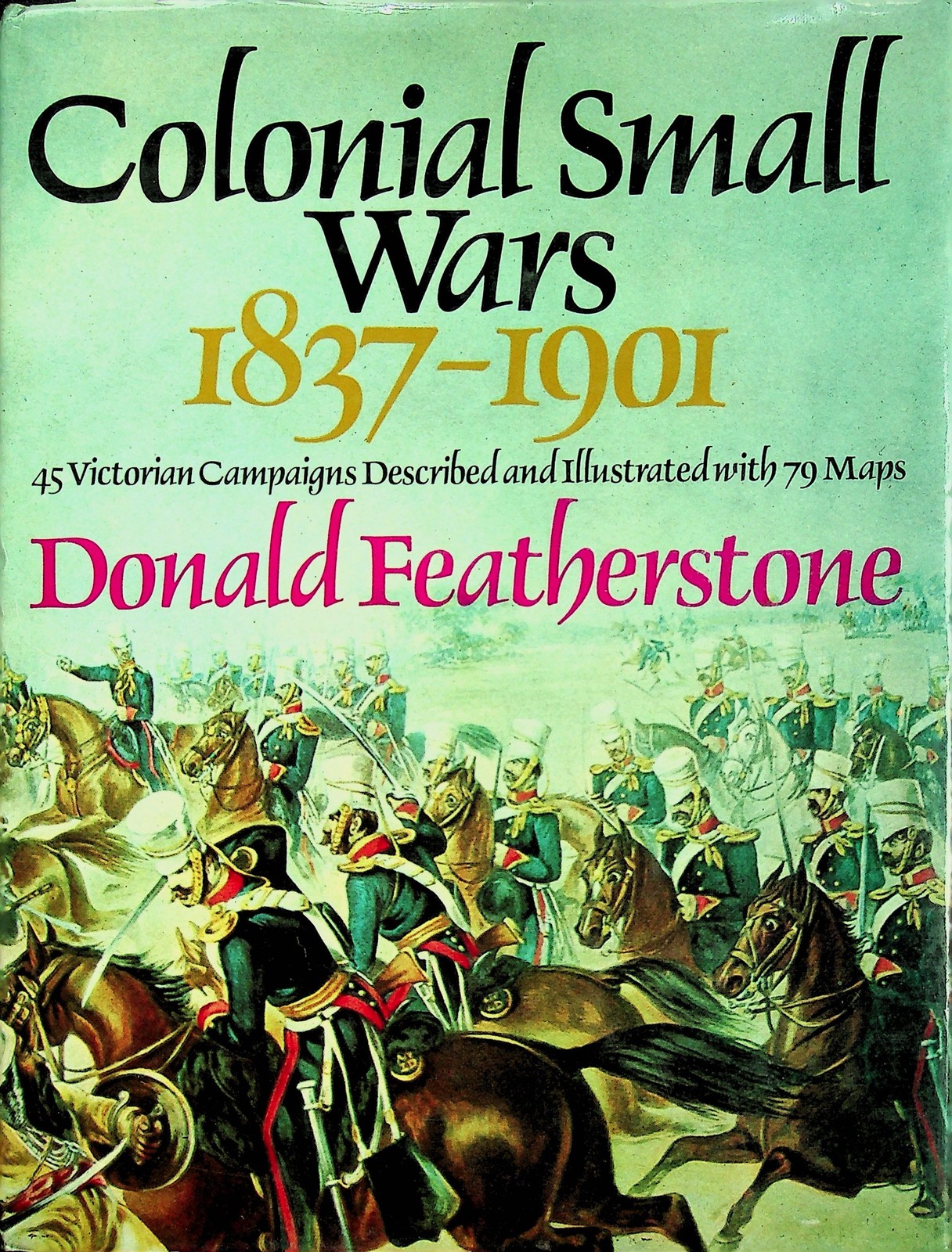 Colonial Small Wars 1837-1901 Donald Featherstone David Charles 79 Maps DJ