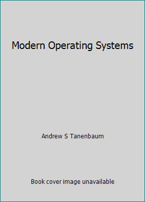 Modern Operating Systems by Andrew S Tanenbaum
