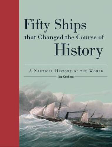 Fifty Ships That Changed the Course of History: A Nautical History of the – GOOD