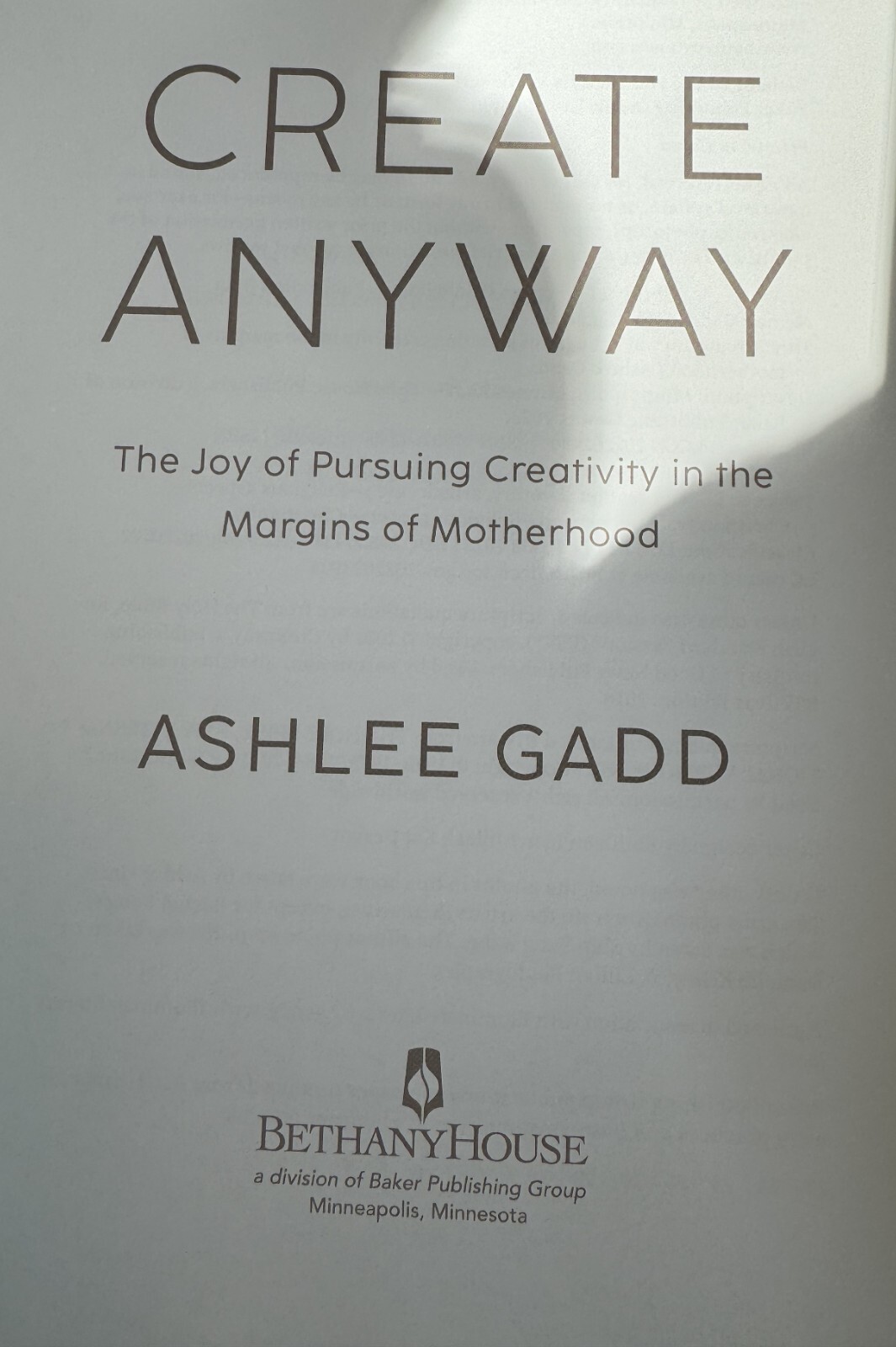 Create Anyway: The Joy of Pursuing Creativity in the Margins of Motherhood Gadd