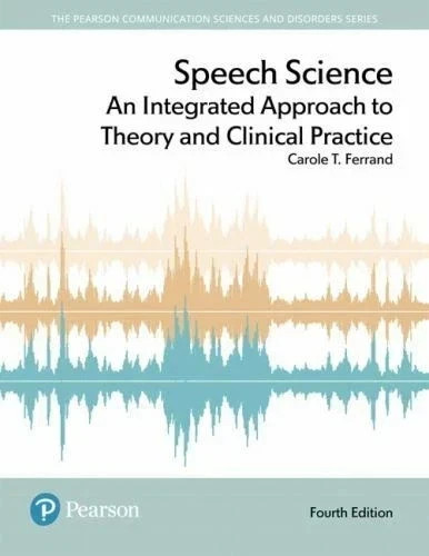 Speech Science : An Integrated Approach to Theory and…. by Carol-9780134481456