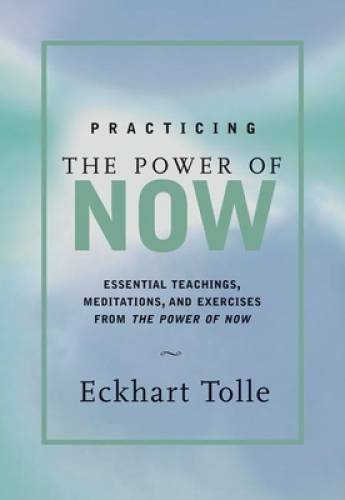 Practicing the Power of Now: Essential Teachings, Meditations, and E – VERY GOOD