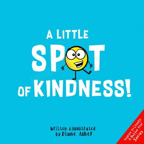 A Little SPOT of Kindness! by Diane Alber