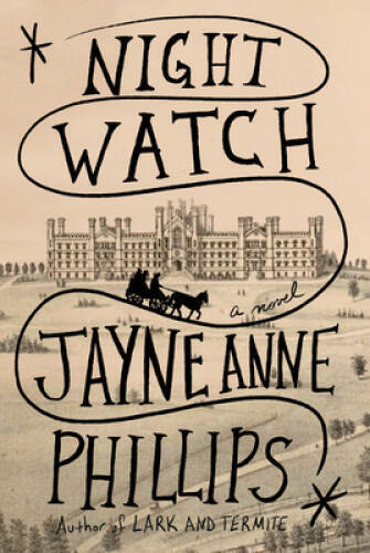 Night Watch: A novel – Hardcover By Phillips, Jayne Anne – VERY GOOD