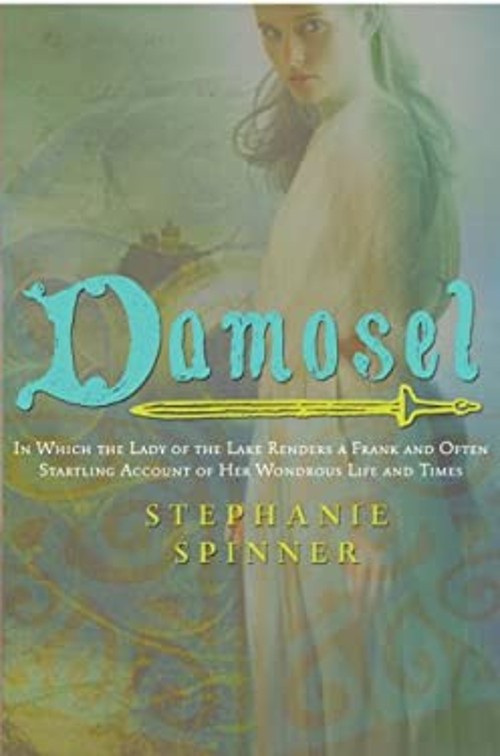 Damosel : In Which the Lady of the Lake Renders a Frank and Often