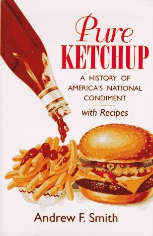 Pure Ketchup: A History of America’s National Condiment With Rec