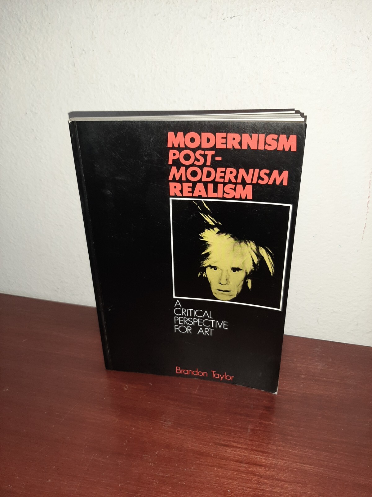 Modernism, Post-Modernism, Realism A Critical Perspective for Art Brandon Taylor