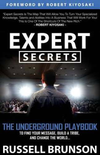 Expert Secrets: The Underground Playbook for Creating a Mass Movement of – GOOD