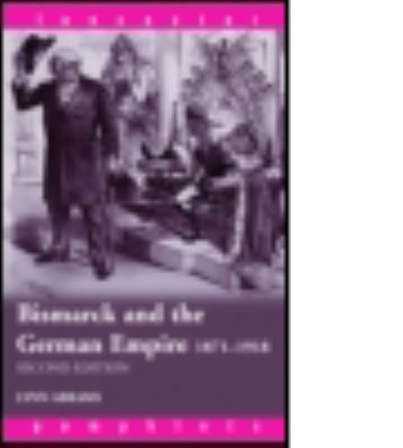 Bismarck and the German Empire: 1871–1918 (Lancaster Pamphlets), Abrams, Lynn,Ab