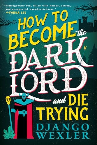 How to Become the Dark Lord and Die Trying (Dark Lord Davi, 1) by Wexler, Djang
