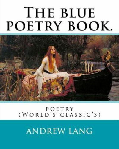 The Blue Poetry Book. Edited by: Andrew Lang, Illustrations By: H. J. Ford(18…
