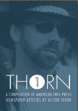THORN VOLUME 1: A Compilation of Victor Thorn Articles From From American Fr…