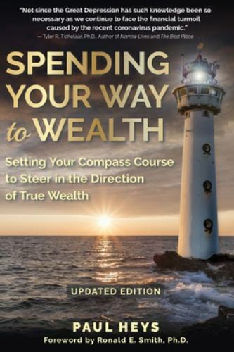 Spending Your Way to Wealth: Setting Your Compass Course to Steer in the…