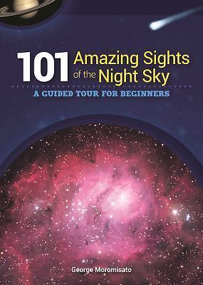 101 Amazing Sights of the Night Sky- George Moromisato, 9781591935575, paperback