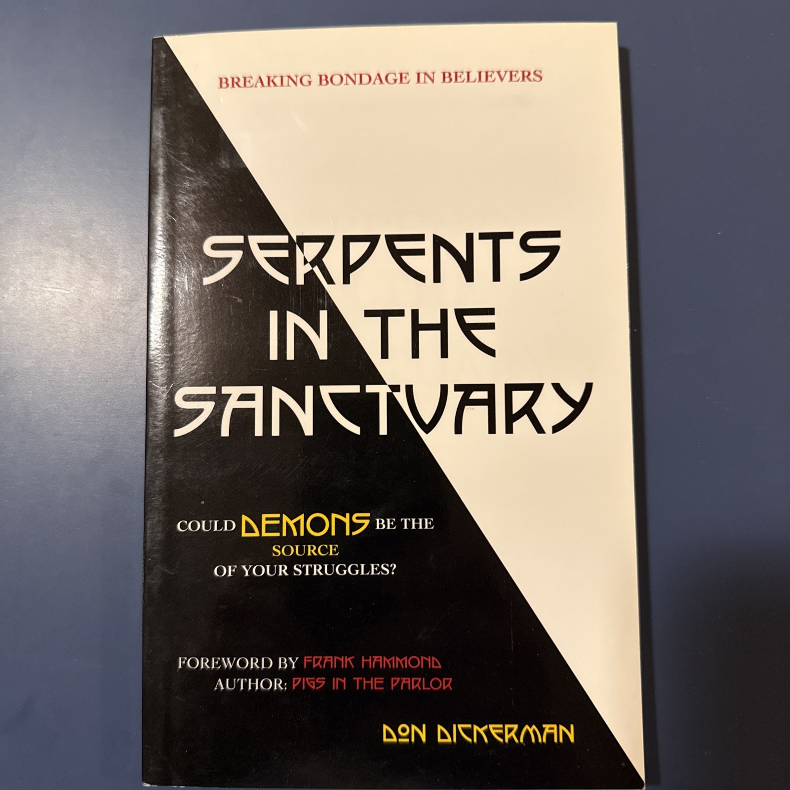 SERPENTS IN THE SANCTUARY: BREAKING BONDAGE IN BELIEVERS By Don Dickerman