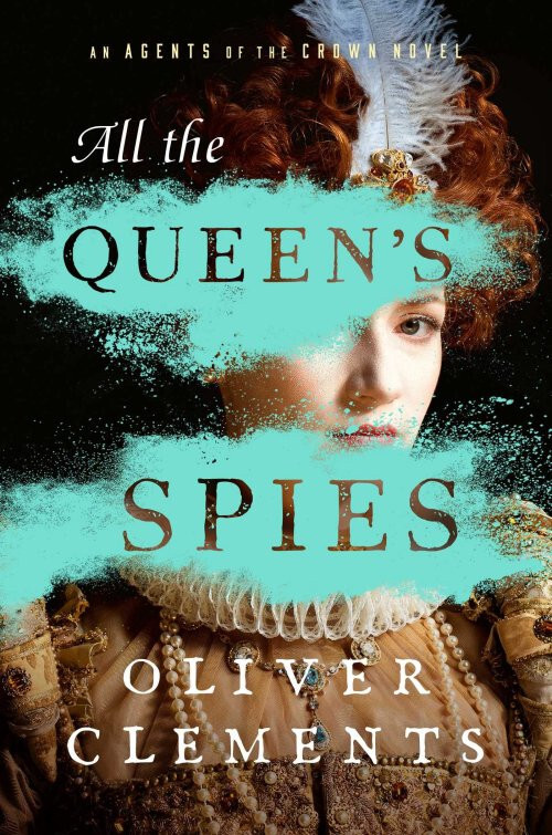 All the Queen’s Spies : A Novel by Oliver Clements 2023 Thriller ARC Paperback