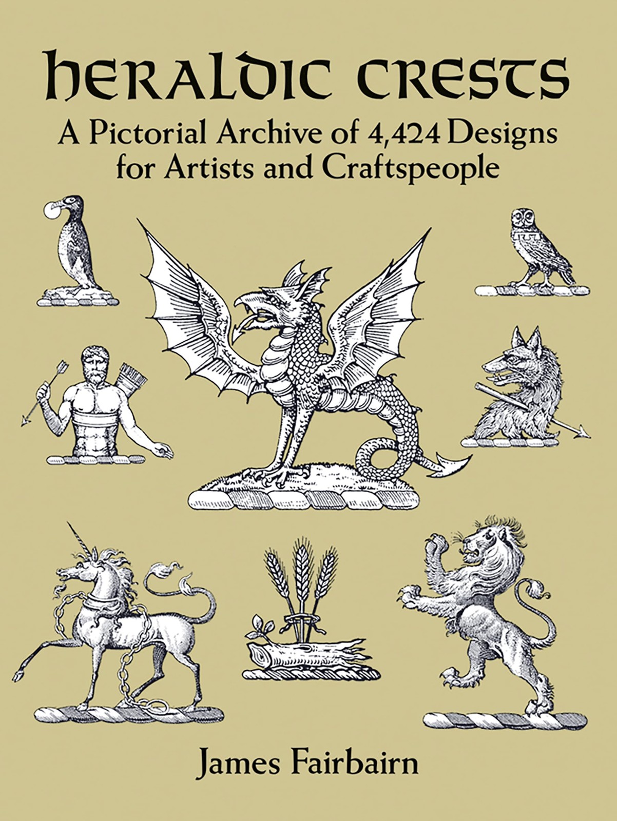 Heraldic Crests: A Pictorial Archive of 4,424 Designs for Artists and Crafts…
