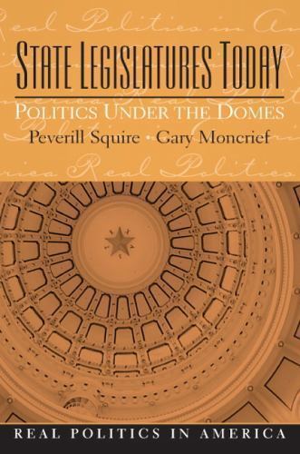 State Legislatures Today: Politics Under the Domes (Real Politics in America)