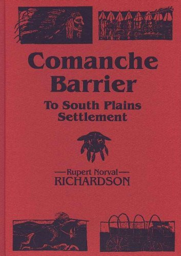COMANCHE BARRIER TO SOUTH PLAINS SETTLEMENT By Rupert Norval Richardson VG