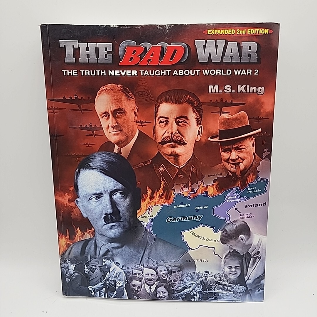 The Bad War M.S. King: The Truth Never Taught About World War II – 2018 2nd Ed.