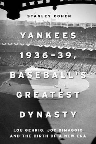 The New York Yankees 1936â??39: Lou Gehrig, Joe DiMaggio, and Baseba – VERY GOOD