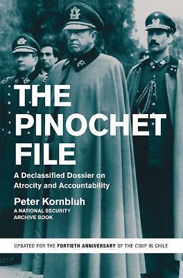 The Pinochet File: A Declassified Dossier on Atrocity and Accountability by Kor