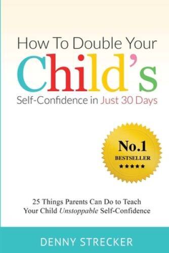 How To Double Your Childs Confidence in Just 30 Days: 25 Things Parents – GOOD