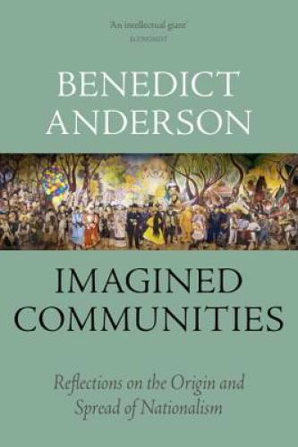 Imagined Communities: Reflections on the Origin and Spread of Nationalism – GOOD