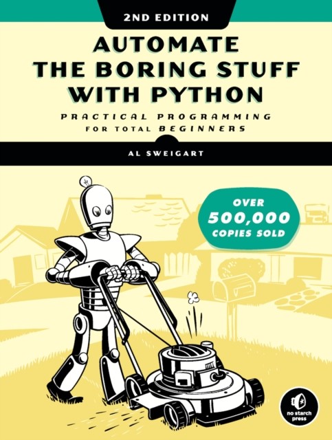 Automate the Boring Stuff with Python, 2nd Edition by Al Sweigart