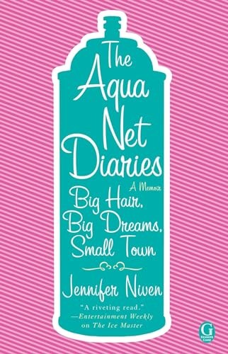 The Aqua Net Diaries: Big Hair, Big Dreams, Small Town by
