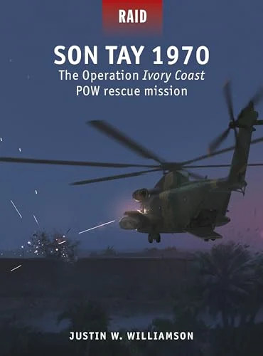 Son Tay 1970: The Operation Ivory Coast POW Rescue Mission (Raid, No. 60)