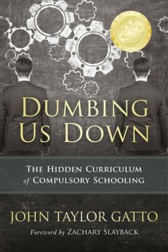 Dumbing Us Down: The Hidden Curriculum of Compulsory Schooling – GOOD