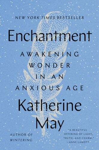 Enchantment: Awakening Wonder in an Anxious Age by Katherine May: Used