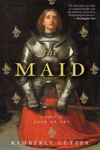 The Maid: A Novel of Joan of Arc – Paperback By Cutter, Kimberly – GOOD