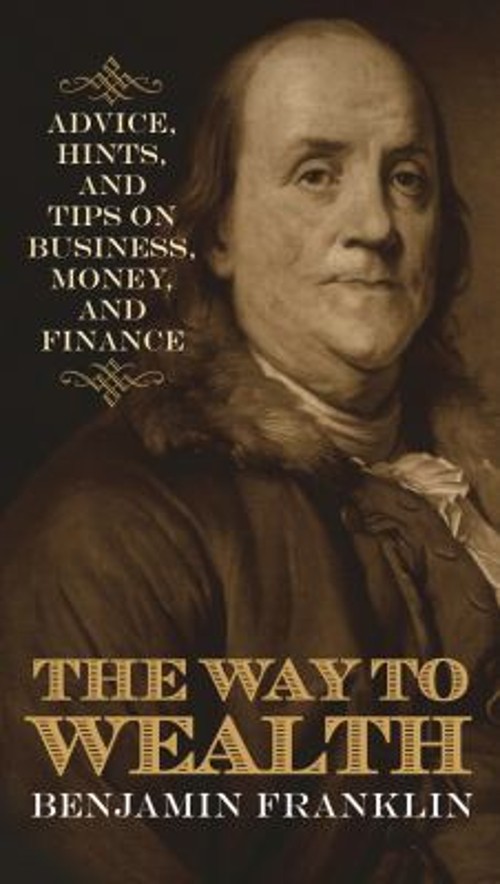 The Way to Wealth : Advice, Hints, and Tips on Business, Money, a