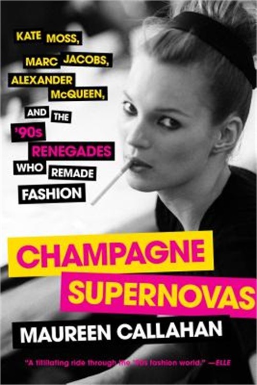Champagne Supernovas: Kate Moss, Marc Jacobs, Alexander McQueen, and the ’90s Re