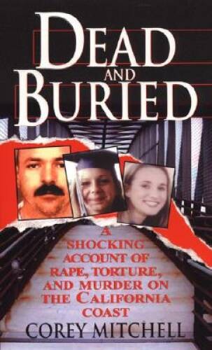 Dead And Buried: A Shocking Account of Rape, Torture, and Murder on the C – GOOD