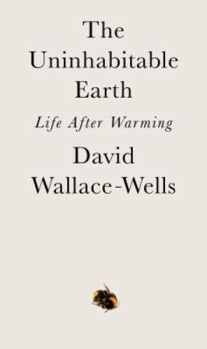 The Uninhabitable Earth: Life After Warming – Hardcover – GOOD