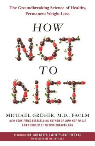 How Not to Diet: The Groundbreaking Science of Healthy, Permanent – VERY GOOD